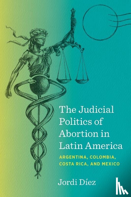 Diez, Jordi - The Judicial Politics of Abortion in Latin America
