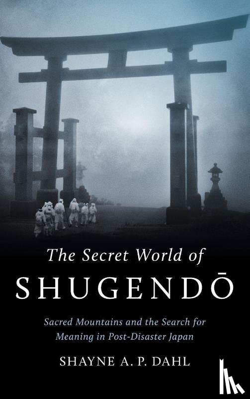 Dahl, Shayne A. P. - The Secret World of Shugendo
