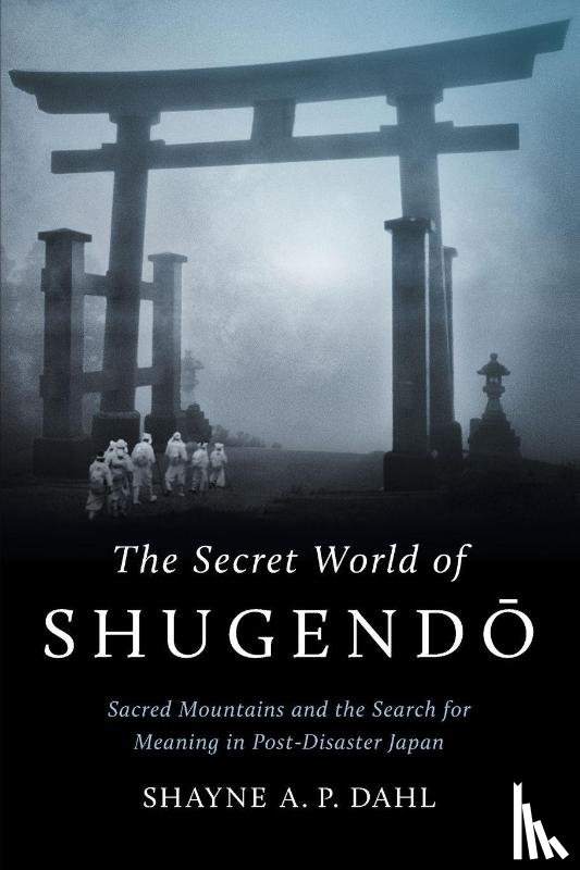 Dahl, Shayne A. P. - The Secret World of Shugendo