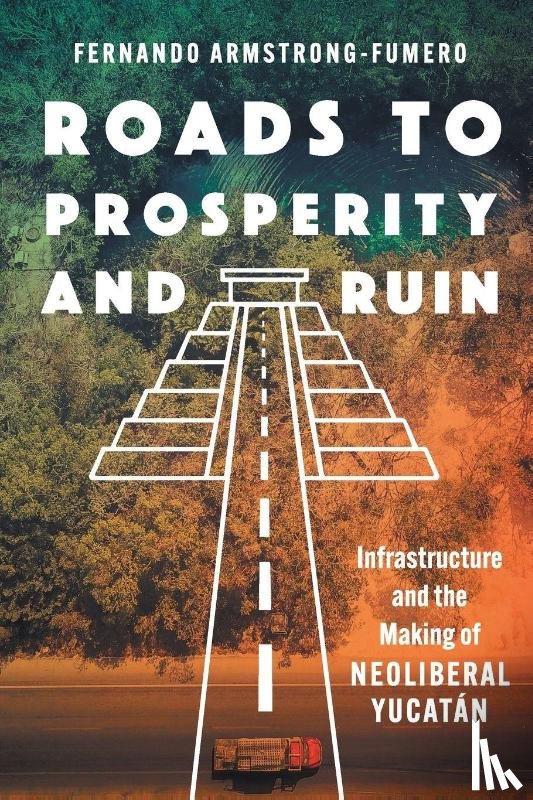 Armstrong-Fumero, Fernando - Roads to Prosperity and Ruin