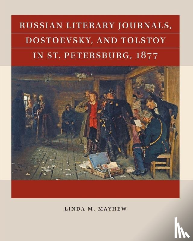 Mayhew, Linda M. - Russian Literary Journals, Dostoevsky, and Tolstoy in St. Petersburg, 1877