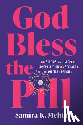 Mehta, Samira K. - God Bless the Pill