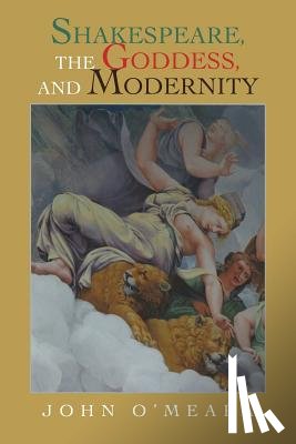 O'Meara, John - Shakespeare, the Goddess, and Modernity