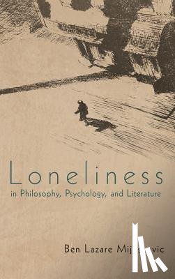 Mijuskovic, Ben Lazare - Loneliness in Philosophy, Psychology, and Literature