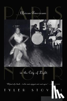 Stovall, Tyler - Paris Noir: African Americans in the City of Light
