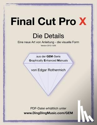 Wessling, Gabriele - Final Cut Pro X - Die Details: Eine neu Art von Anleitung - die visuelle Form