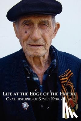 Tranum, Sam - Life at the Edge of the Empire: Oral Histories of Soviet Kyrgyzstan