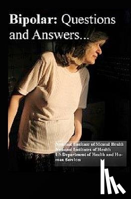 Institutes of Health, National - Bipolar Disorder: Questions and Answers: Causes, Symptoms, Signs, Diagnosis and Treatments