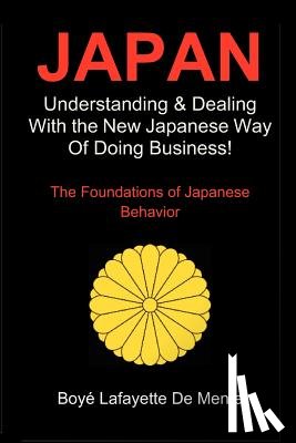 De Mente, Boye Lafayette - Japan: Understanding & Dealing with the New Japanese Way of Doing Business