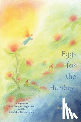 Down, Reg - Eggs for the Hunting: starring Pine Cone and Pepper Pot and the illimitable Tiptoes Lightly