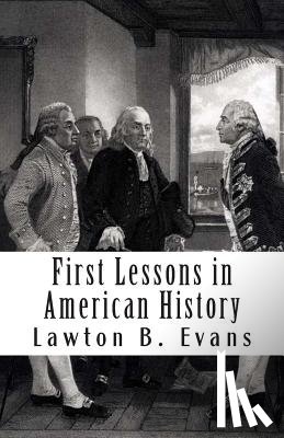 Evans, Lawton B. - First Lessons in American History