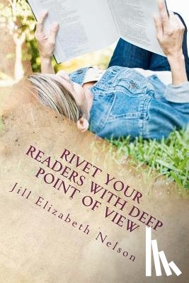 Nelson, Jill Elizabeth - RIVET YOUR READERS WITH DEEP POINT OF VI
