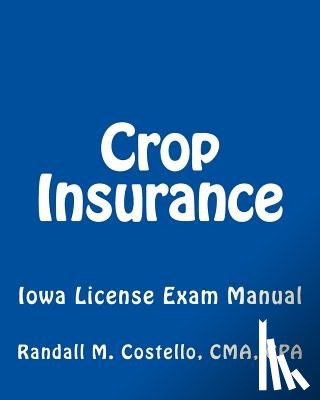 Costello, Cma Cpa Randall M. - Crop Insurance: Iowa License Exam Manual