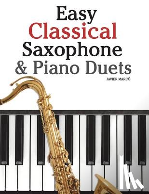 Marc - Easy Classical Saxophone & Piano Duets: For Alto, Baritone, Tenor & Soprano Saxophone Player. Featuring Music of Mozart, Beethoven, Vivaldi, Wagner an
