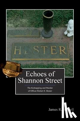 Nichols, Kelly - Echoes of Shannon Street: The Kidnapping and Murder of Officer Robert S. Hester