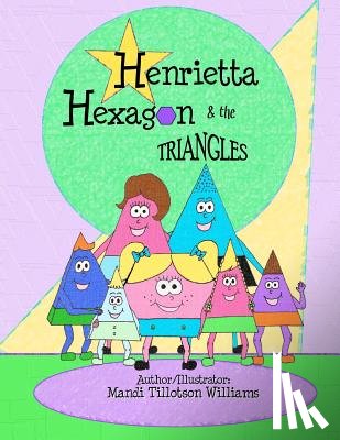 Tillotson Williams, Mandi - Henrietta Hexagon and the Triangles: Fun Shape series