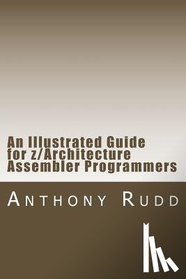 Rudd, Anthony S. - An Illustrated Guide for z/Architecture Assembler Programmers: A compact reference for application programmers