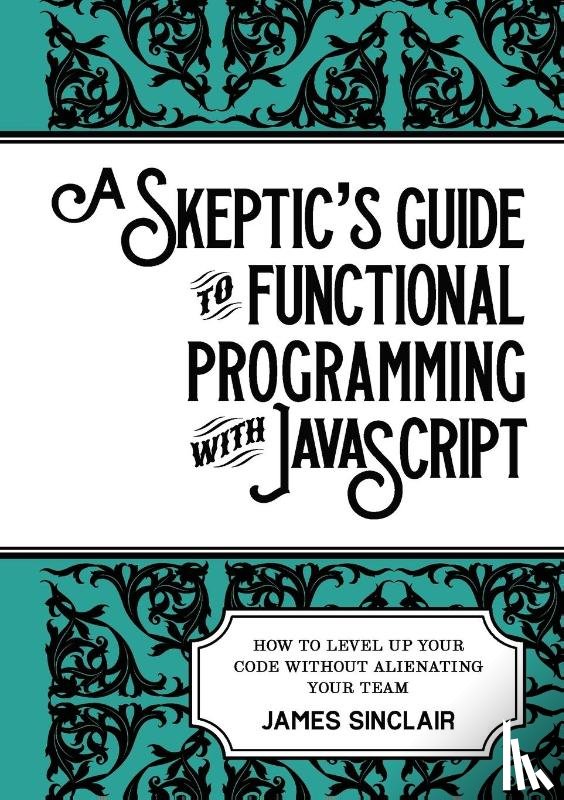 Sinclair, James - A skeptic's guide to functional programming with JavaScript