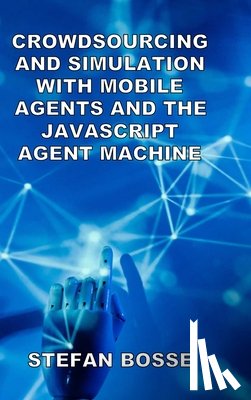 Bosse, Stefan - Crowdsourcing and Simulation with Mobile Agents and the JavaScript Agent Machine
