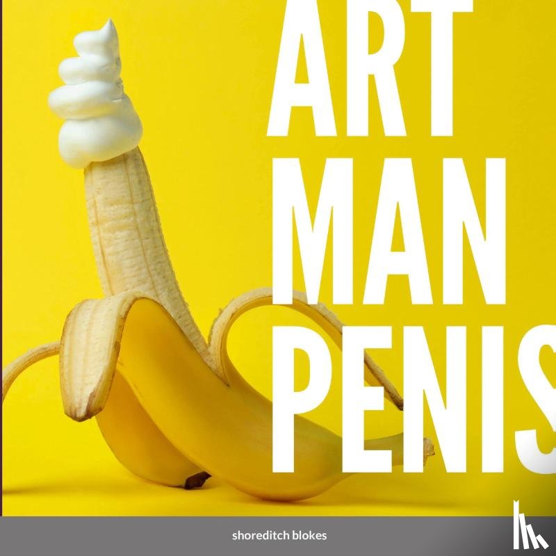 Blokes, Shoreditch - Art Man Penis