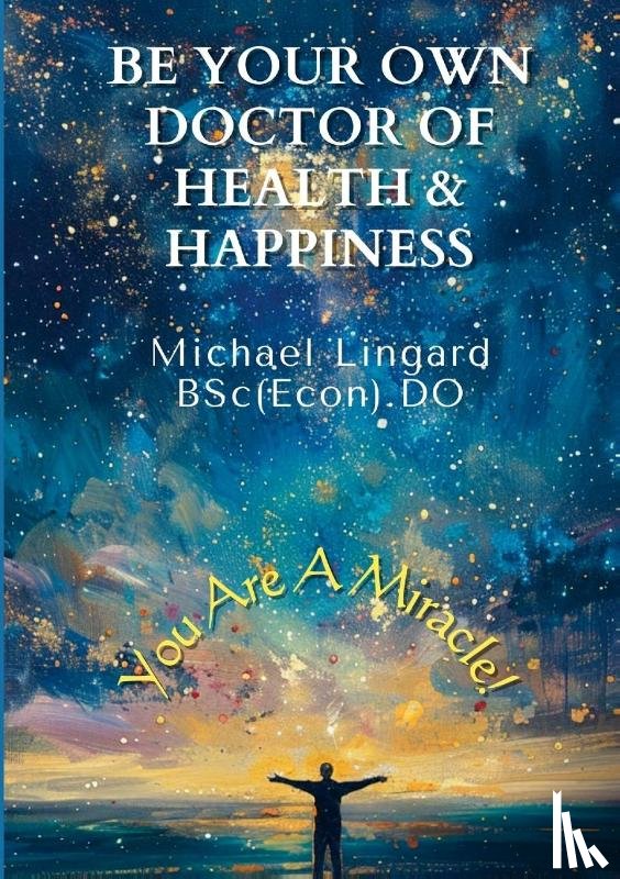 Lingard, Michael - Be Your Own Doctor of Health and Happiness