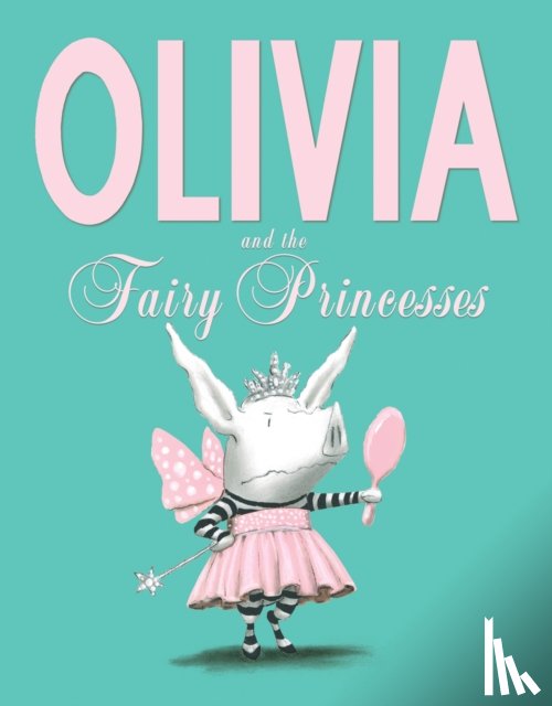 Falconer, Ian - Olivia and the Fairy Princesses