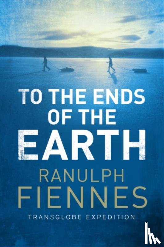 Fiennes, Ranulph - To the Ends of the Earth