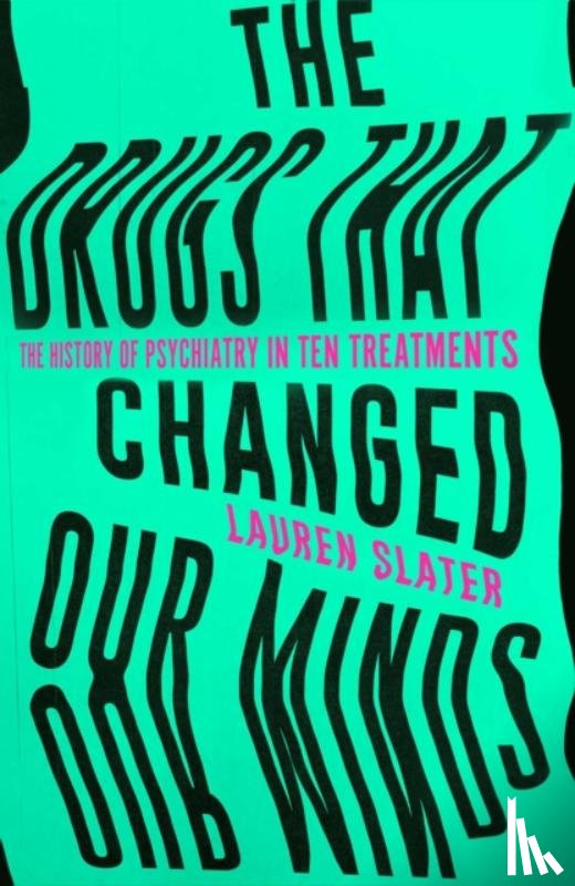 Slater, Lauren - The Drugs That Changed Our Minds