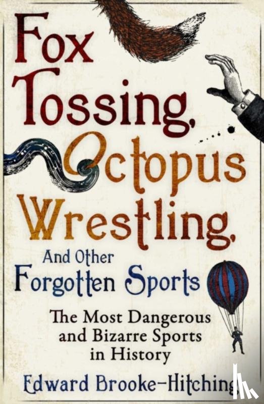 Brooke-Hitching, Edward - Fox Tossing, Octopus Wrestling and Other Forgotten Sports