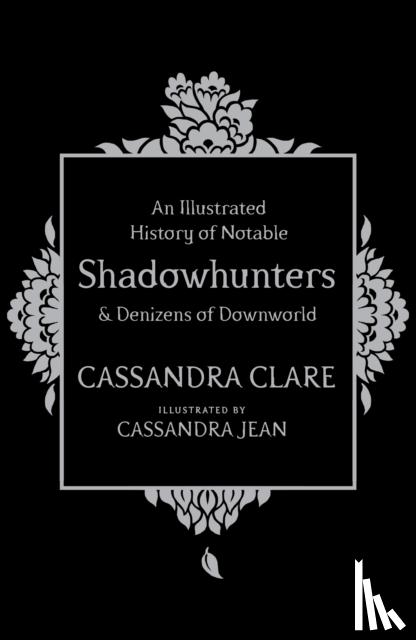 Clare, Cassandra - An Illustrated History of Notable Shadowhunters and Denizens of Downworld