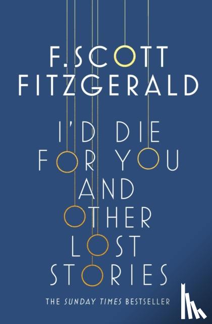 Fitzgerald, F. Scott - I'd Die for You: And Other Lost Stories