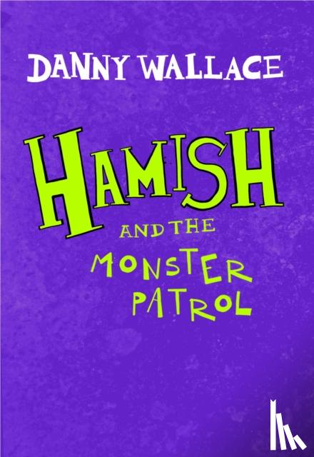 Wallace, Danny - Hamish and the Monster Patrol