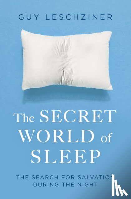 Leschziner, Dr Guy - The Secret World of Sleep