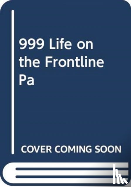 Farnworth, Dan - 999 - My Life on the Frontline of the Ambulance Service