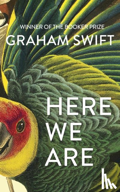 Graham Swift - Here We Are