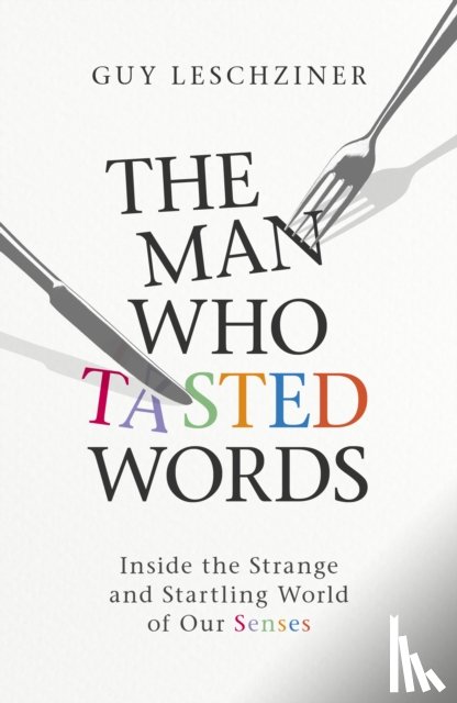 Leschziner, Dr Guy - The Man Who Tasted Words