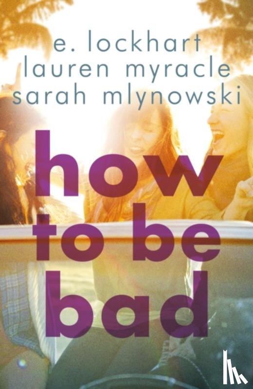 Mlynowski, Sarah, Myracle, Lauren, Lockhart, E. - How to Be Bad