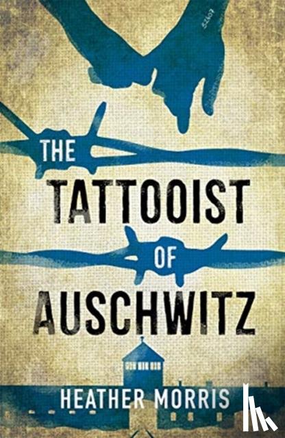 Morris, Heather - The Tattooist of Auschwitz