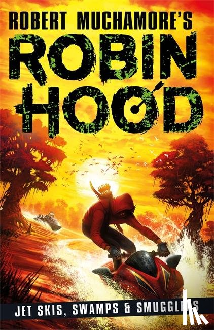 Muchamore, Robert - Robin Hood 3: Jet Skis, Swamps & Smugglers (Robert Muchamore's Robin Hood)