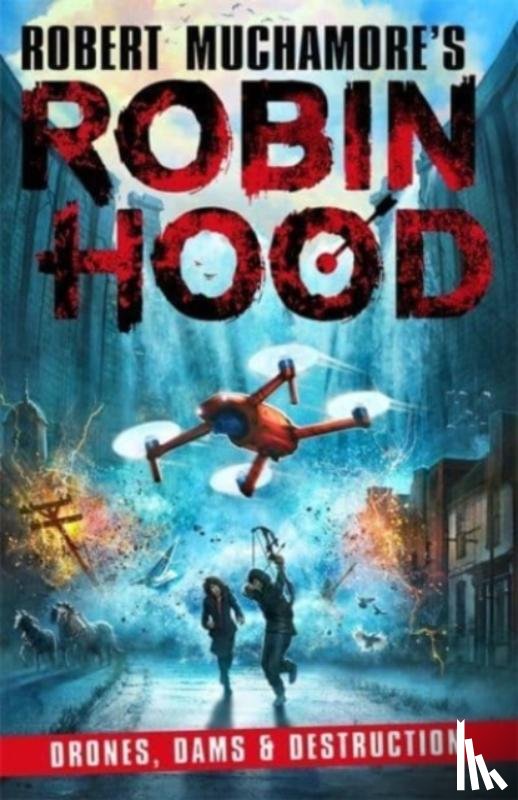 Muchamore, Robert - Robin Hood 4: Drones, Dams & Destruction (Robert Muchamore's Robin Hood)