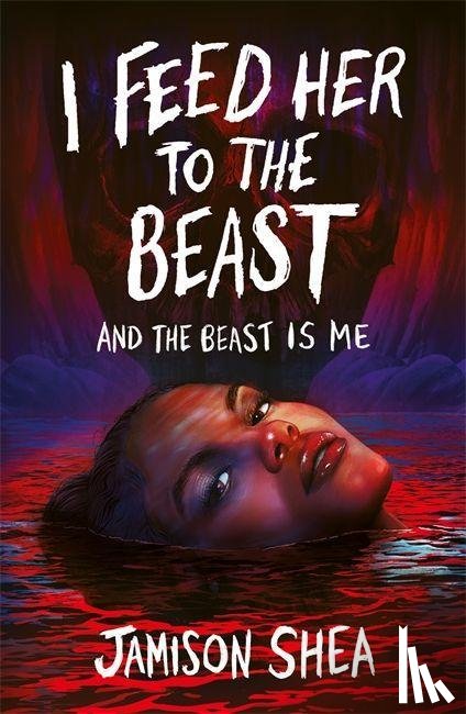 Shea, Jamison - I Feed Her to the Beast and the Beast Is Me