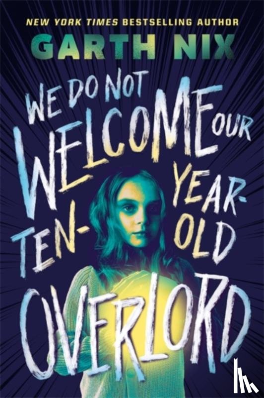Nix, Garth - We Do Not Welcome Our Ten-Year-Old Overlord