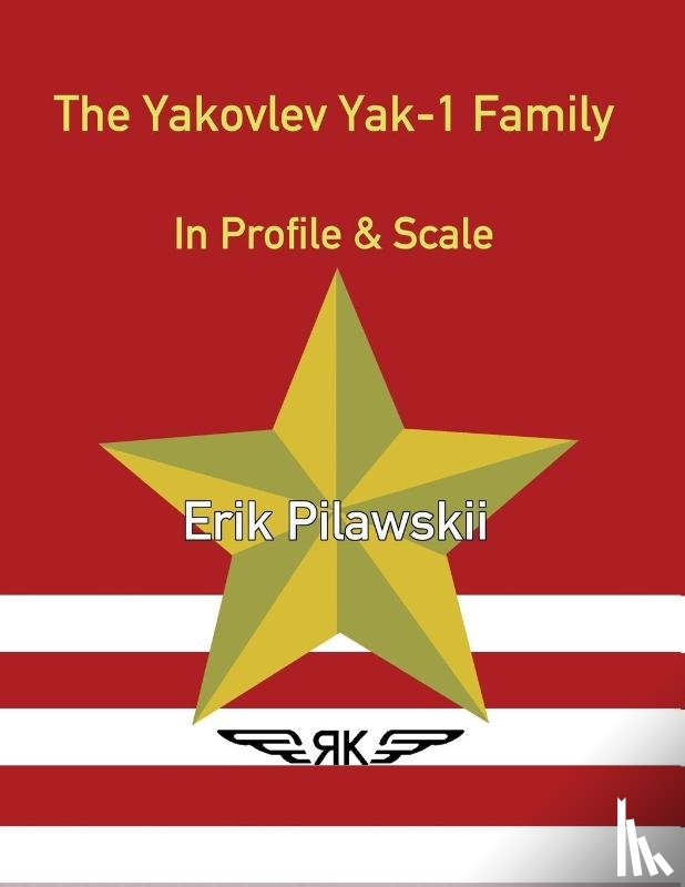 Pilawskii, Erik - The Yakovlev Yak-1 Family In Profile & Scale