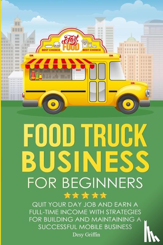Griffin, Desy - FOOD TRUCK BUSINESS FOR BEGINNERS