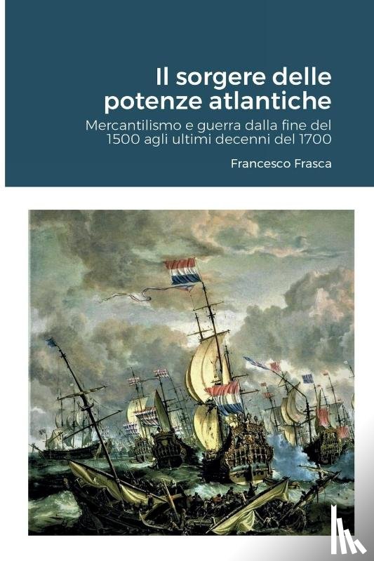 Francesco Frasca, Frasca - Il sorgere delle potenze atlantiche