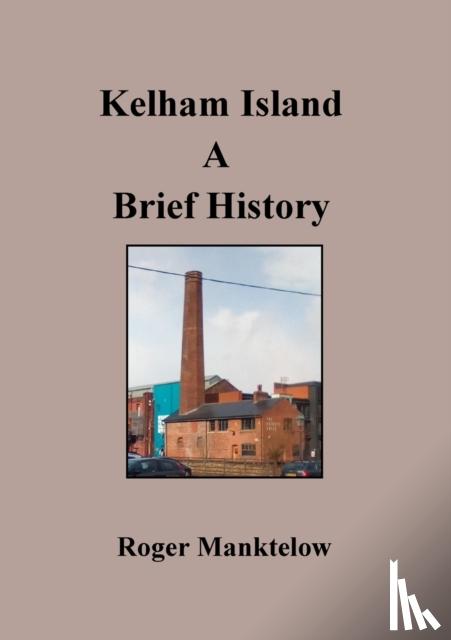 Manktelow, Roger - Kelham Island a brief history