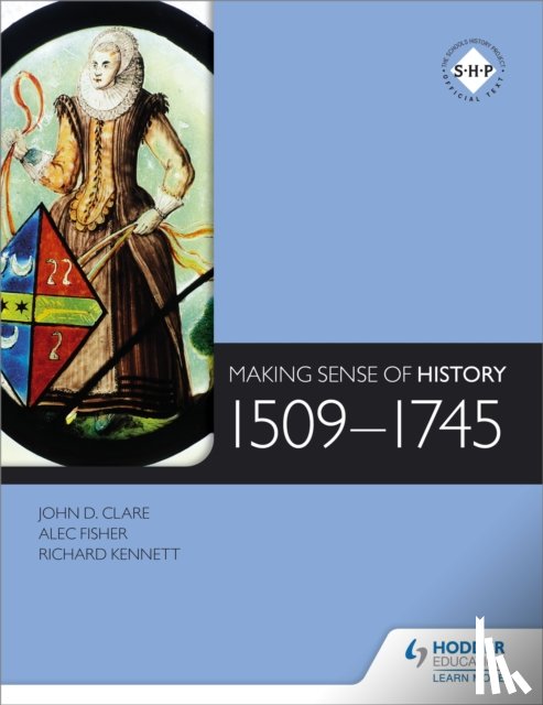Fisher, Alec, Clare, John, Kennett, Richard - Making Sense of History: 1509-1745