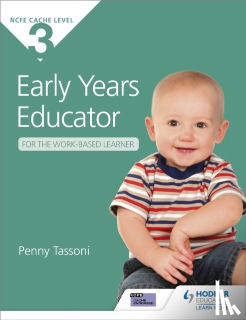 Tassoni, Penny - NCFE CACHE Level 3 Early Years Educator for the Work-Based Learner