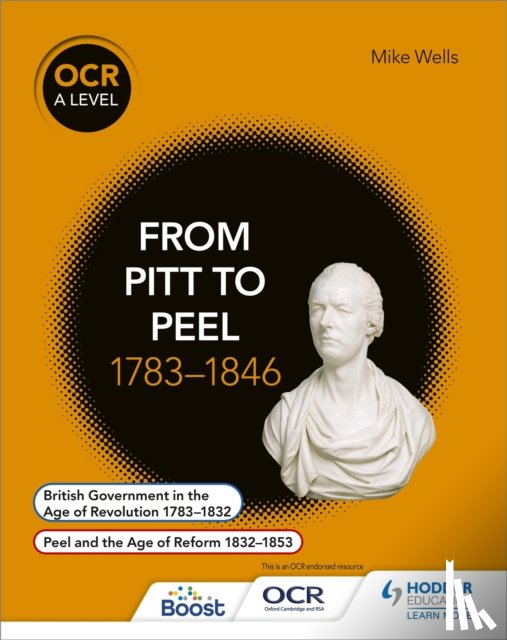 Wells, Mike - OCR A Level History: From Pitt to Peel 1783-1846