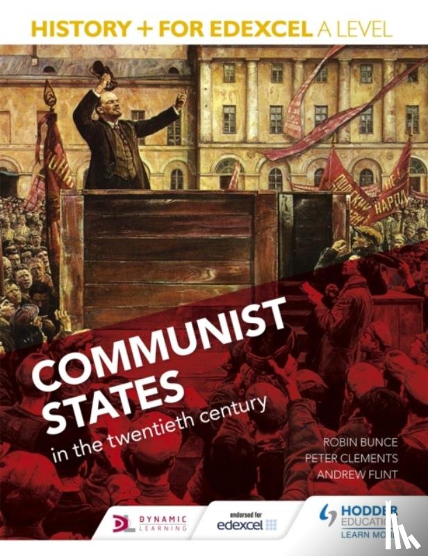 Bunce, Robin, Ward, Sarah, Clements, Peter, Flint, Andrew - History+ for Edexcel A Level: Communist states in the twentieth century